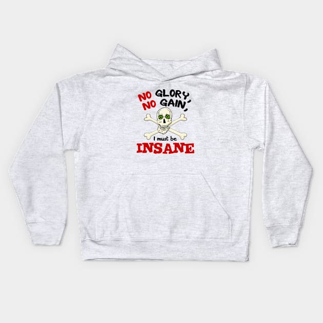 No Glory No Gain I Must Be Insane Kids Hoodie by JKP2 Art